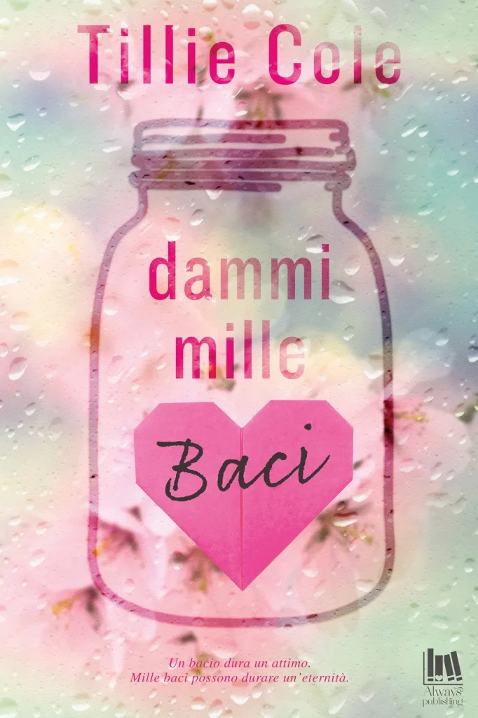 L'immagine attuale non ha un testo alternativo. Il nome del file è: dammi-mille-baci-tillie-cole-copertina.webp